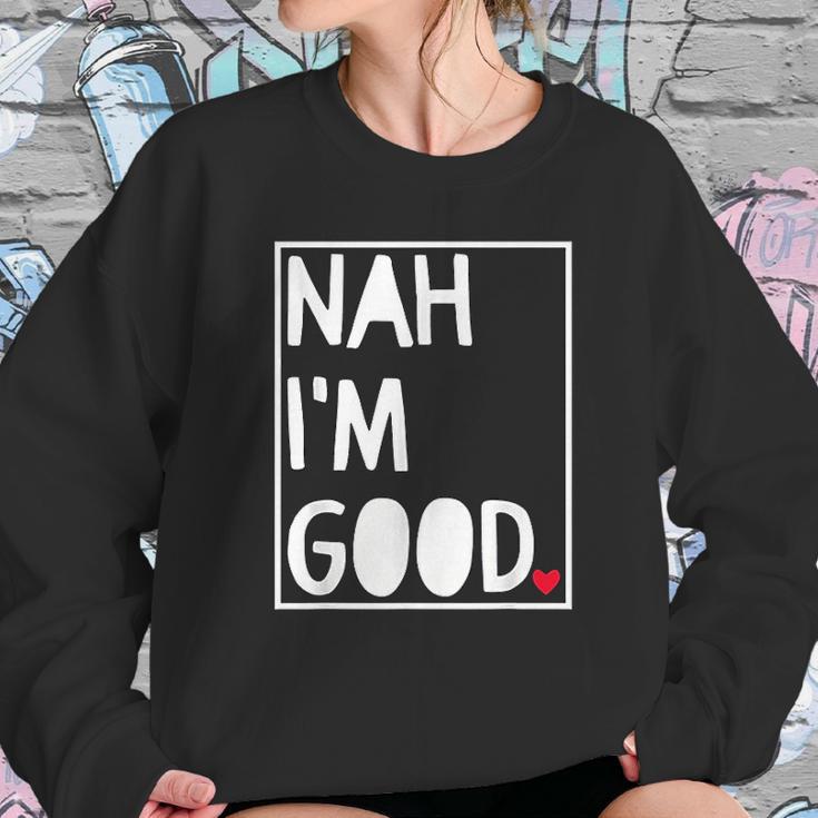 Nah I Am Good Valentines Day Singles Awareness Day Sweatshirt Gifts for Her