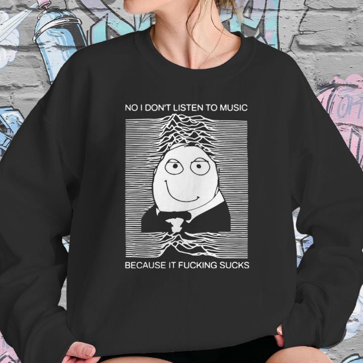 No I Dont Listen To Music Because It Facking Hate Music Sweatshirt Gifts for Her