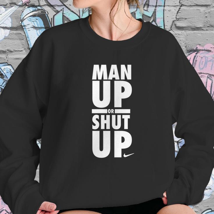 Official Man Up Or Shut Up Sweatshirt Gifts for Her