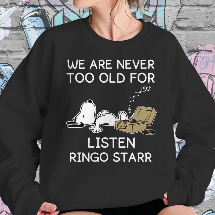 We Are Never Too Old For Listen Ringo Starr Sweatshirt Gifts for Her