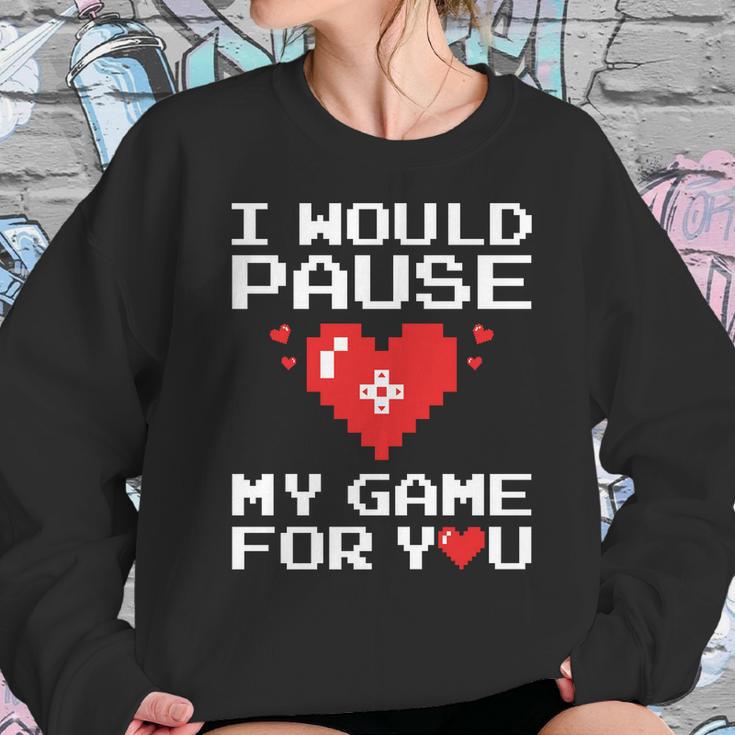 I Would Pause My Game For You Valentines Day Sweatshirt Gifts for Her