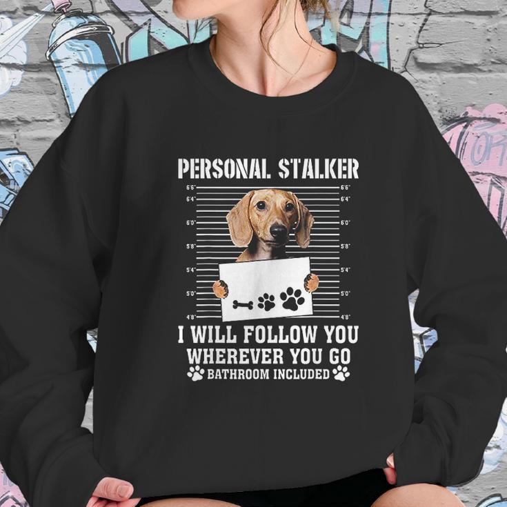 Personal Stalker Ill Follow You Wherever You Go Dachshund Dog Sweatshirt Gifts for Her