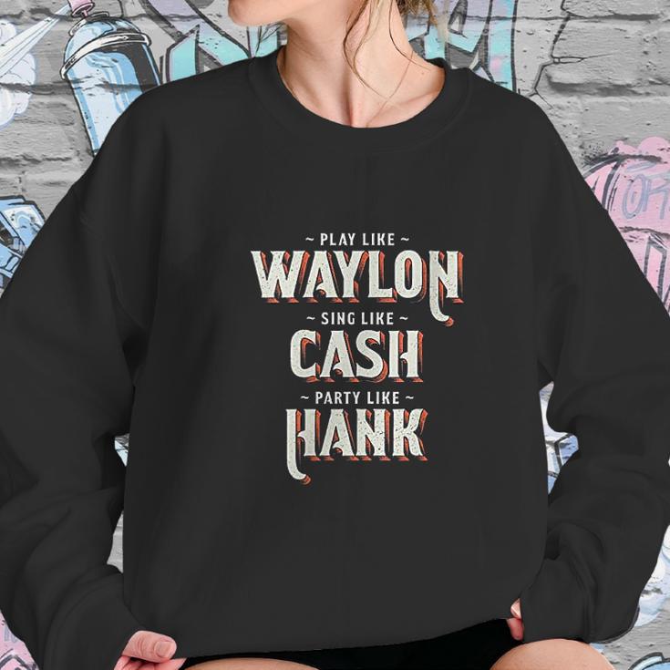 Play Like Waylon Sing Like Cash Party Like Hank Sweatshirt Gifts for Her