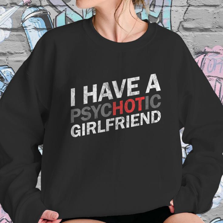 I Have A Psychotic Girlfriend Funny Boyfriend Joke Sweatshirt Gifts for Her