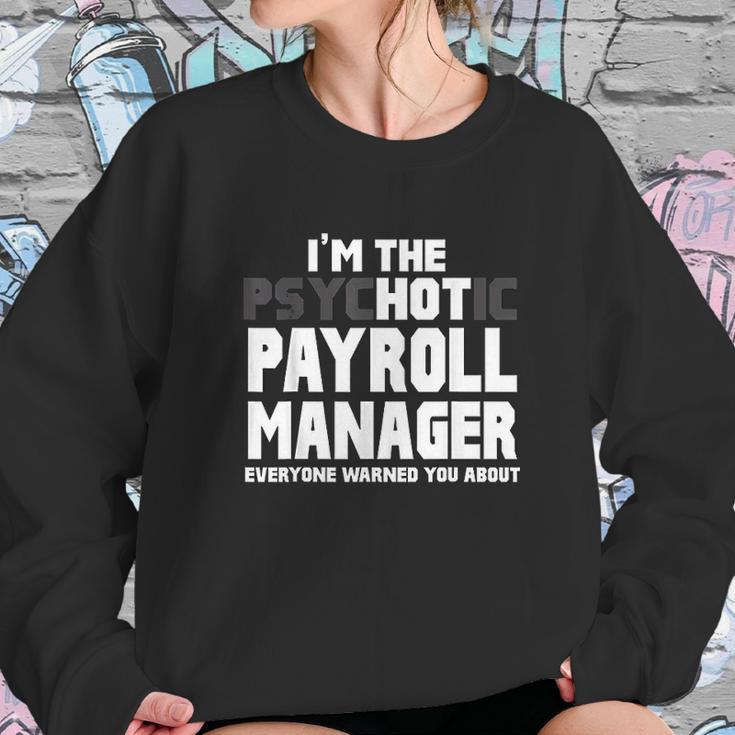 Im The Psychotic Hot Payroll Manager Funny Gift Sweatshirt Gifts for Her