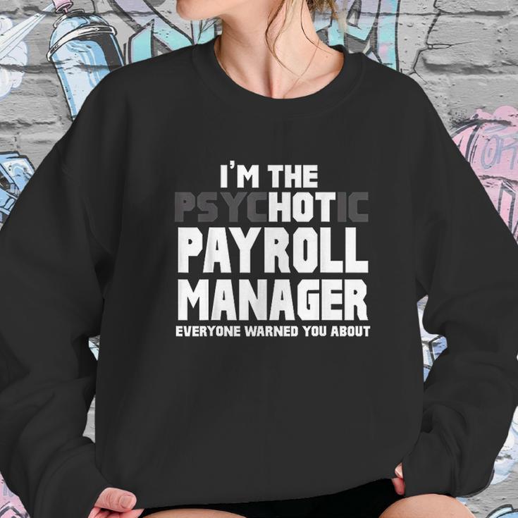 I Am The Psychotic Payroll Manager Funny Gift Sweatshirt Gifts for Her