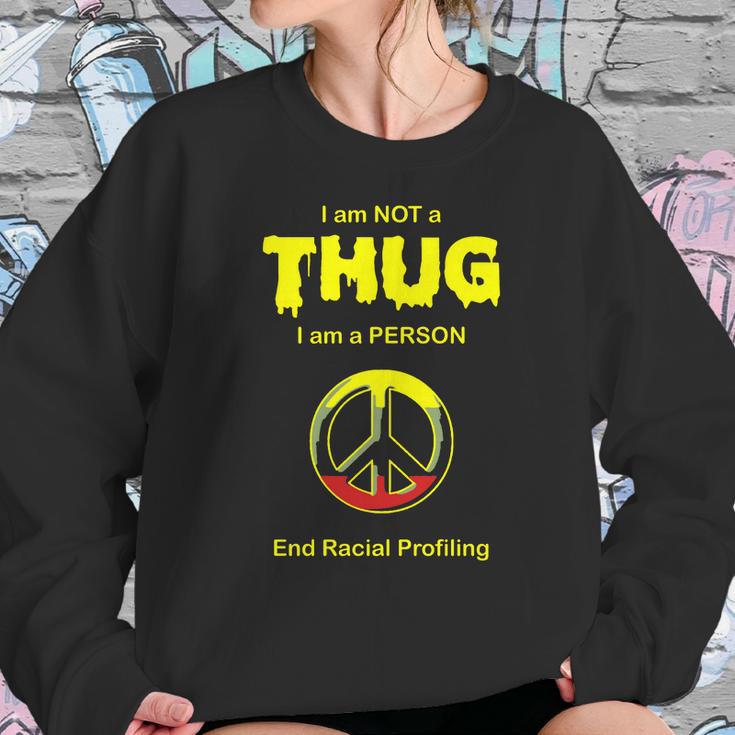 Racial Profiling - I Am Not A Thug -- End Racial Sweatshirt Gifts for Her