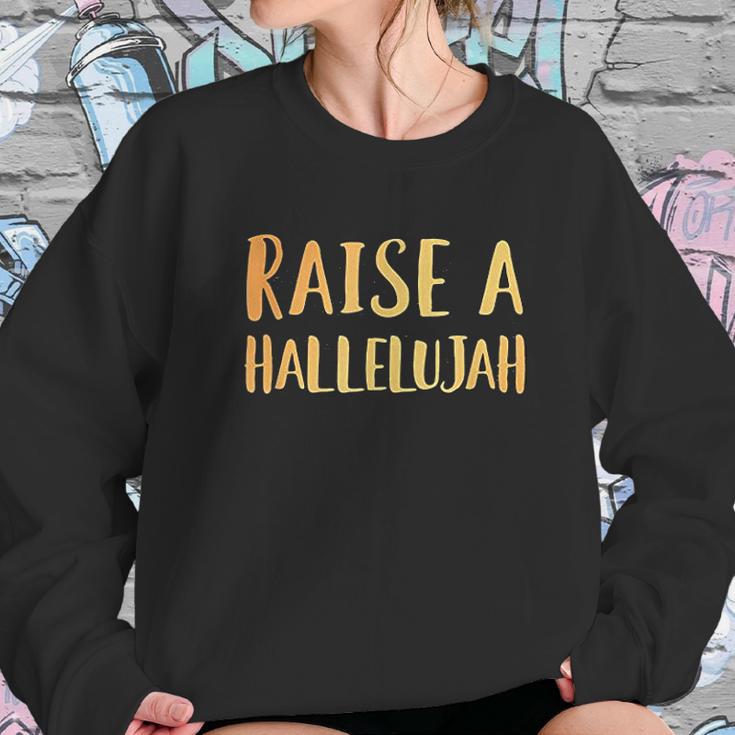 Raise A Hallelujah Sweatshirt Gifts for Her