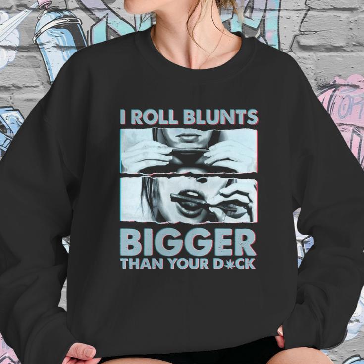 I Roll Blunts Bigger Than Your Dick Shirth Sweatshirt Gifts for Her