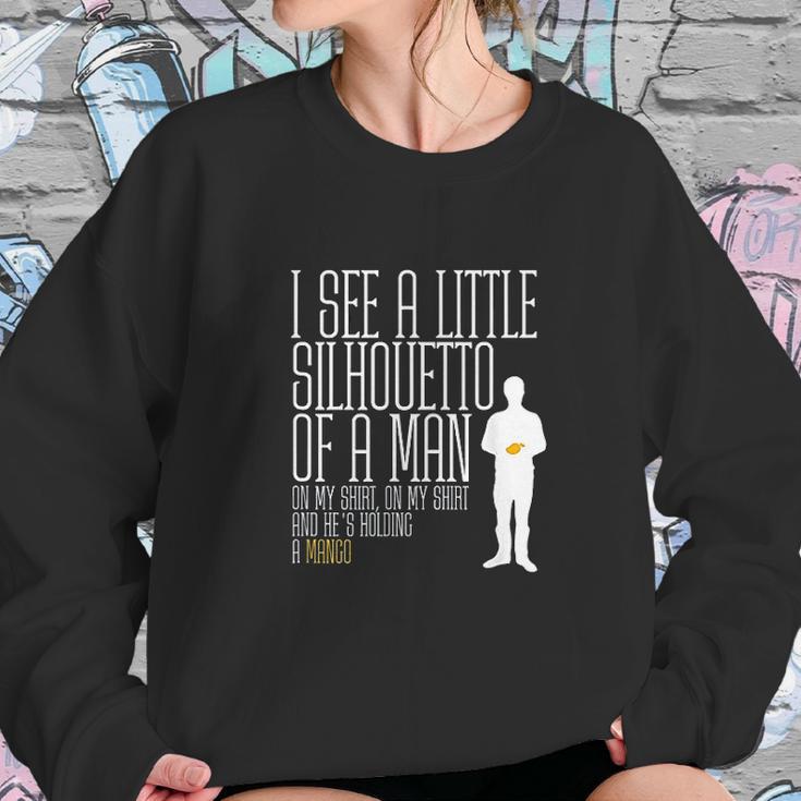 I See A Little Silhouetto Of A Man Of A Mango Statement Sweatshirt Gifts for Her