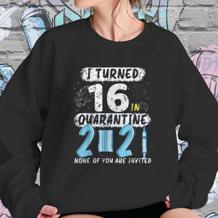 Social Distancing I Turned 16 In 2021 None Of You Are Invited Sweatshirt Gifts for Her