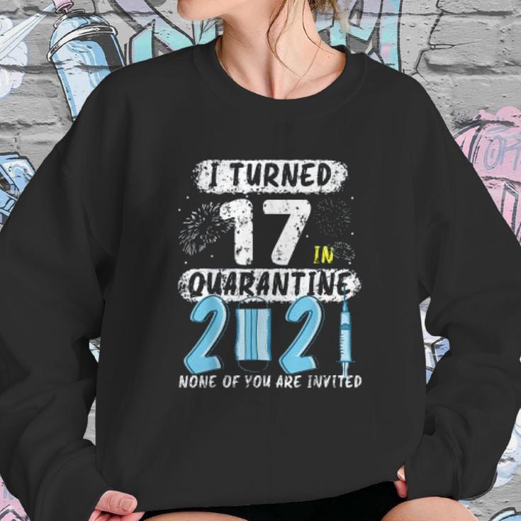 Social Distancing I Turned 17 In 2021 None Of You Are Invited Sweatshirt Gifts for Her