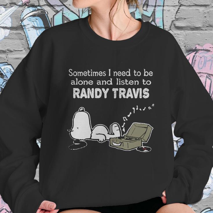 Sometimes I Need To Be Alone And Listen To Randy Travis Sweatshirt Gifts for Her