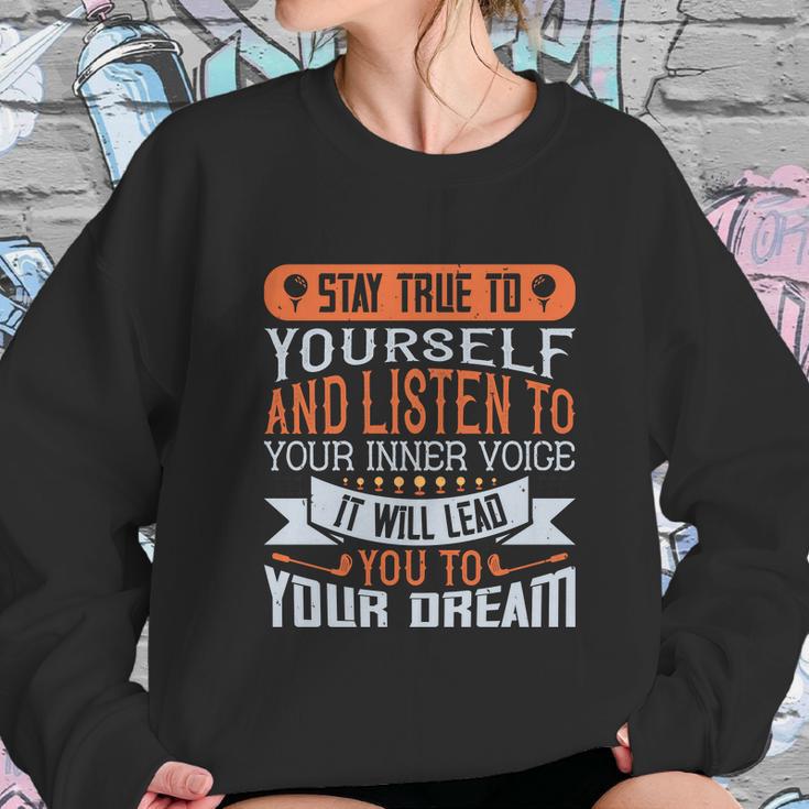 Stay True To Yourself And Listen To Your Inner Voice It Will Lead You To Dream Sweatshirt Gifts for Her