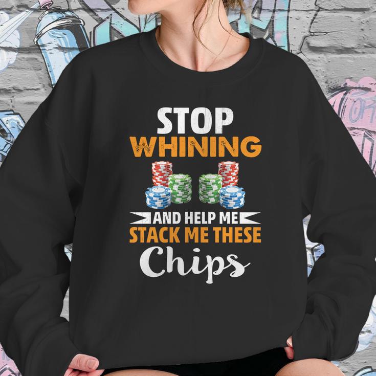 Stop Whining And Help Me Stack These Chips Poker Shirt Sweatshirt Gifts for Her