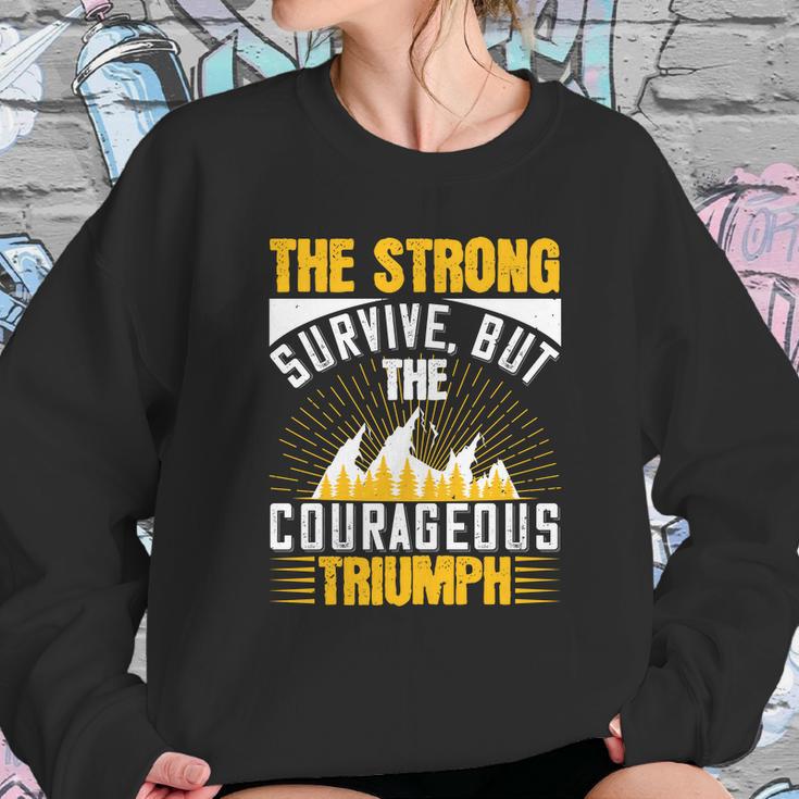 The Strong Survive But The Courageous Triumph Sweatshirt Gifts for Her