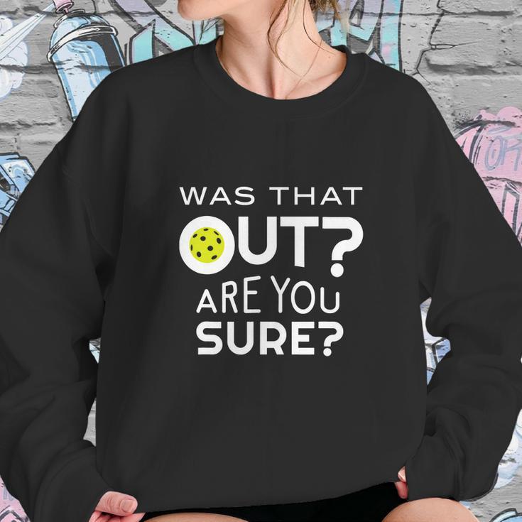 Was That Out Are You Sure Pickleball Sweatshirt Gifts for Her