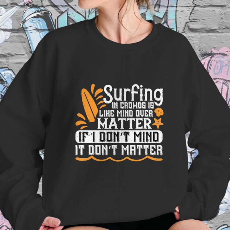 Surfing In Crowds Is Like Mind Over Matter If I Don’T Mind It Don’T Matter Sweatshirt Gifts for Her