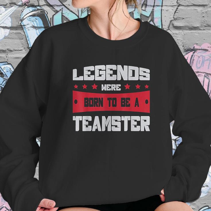 Teamsters Union Legends Were Born To Be A Teamster Sweatshirt Gifts for Her