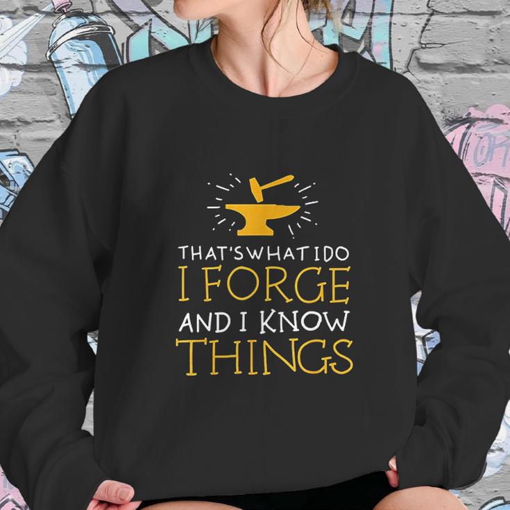 Thats What I Do I Forge And I Know Things Sweatshirt Gifts for Her