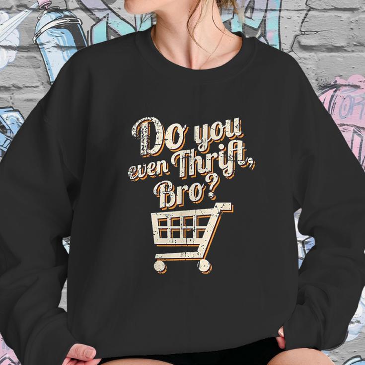 Thrift Store And Junkin Do You Even Thrift Bro Sweatshirt Gifts for Her