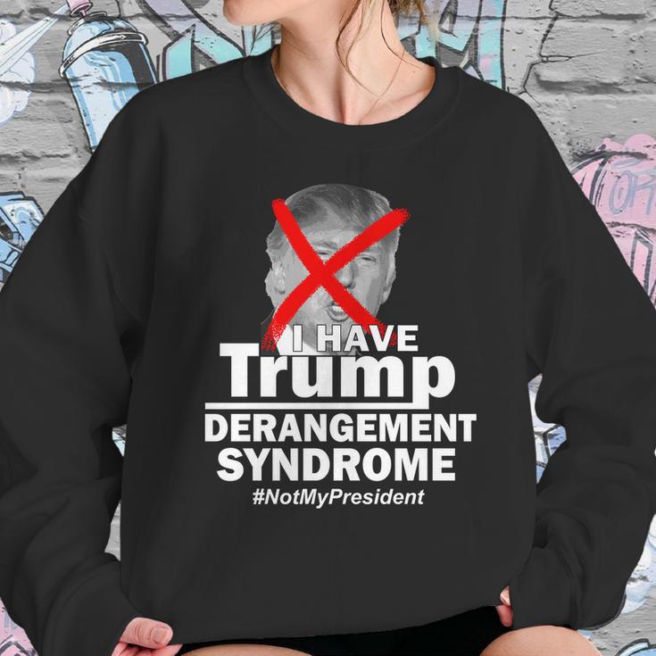 I Have Trump Derangement Syndrome Notmypresident Sweatshirt Gifts for Her