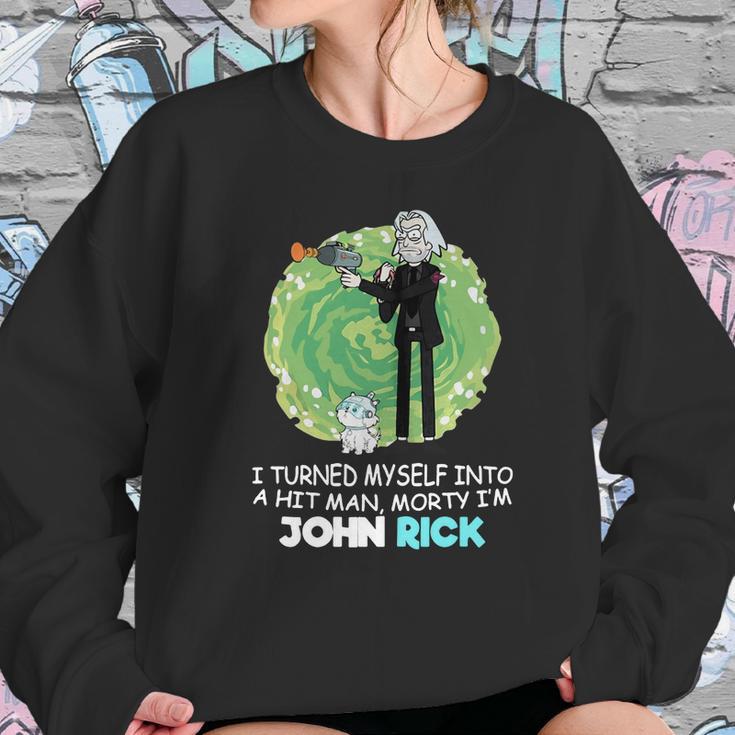 I Turned Myself Into A Hitman Morty I’M John Rick Sweatshirt Gifts for Her