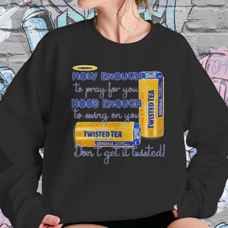 Twisted Tea Holy Enough Hood Enough Dont Get It Twisted Sweatshirt Gifts for Her