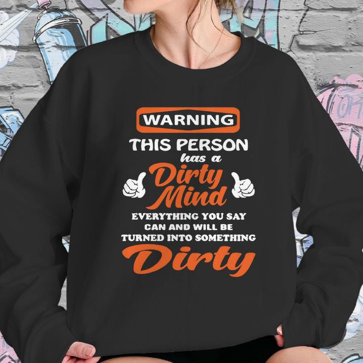 Warning This Person Has A Dirty Mind Everything You Say Can And Will Be Tunrned Into Something Dirty Sweatshirt Gifts for Her