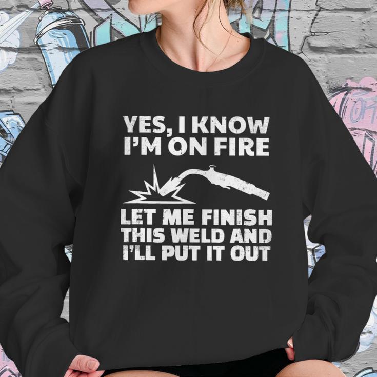 I Am A Welder Let Me Finish This Weld And I Will Put It On Sweatshirt Gifts for Her