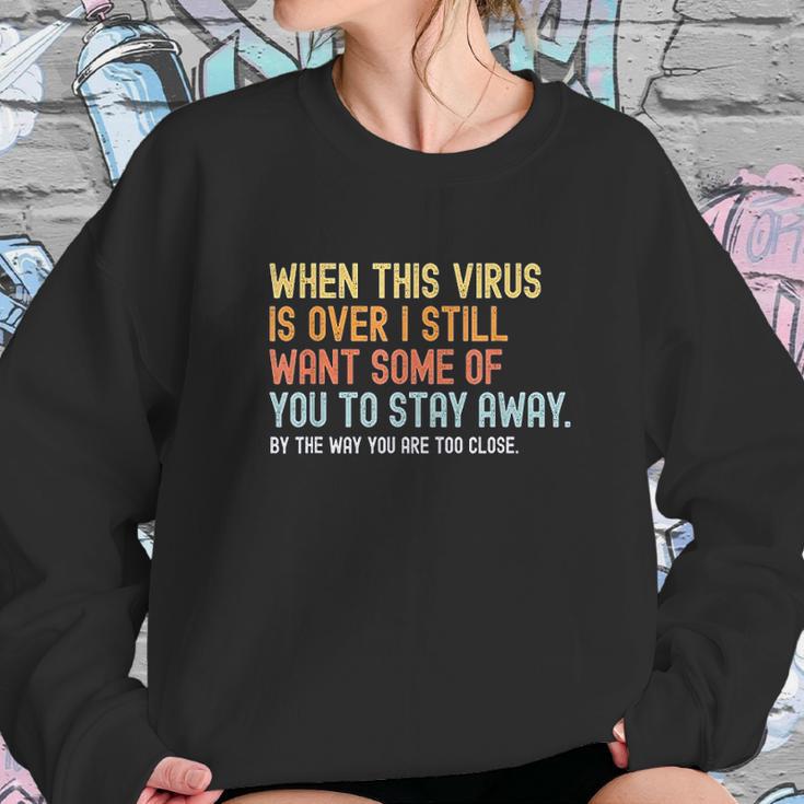 When This Virus Is Over I Still Want Some Of You 2 Stay Away Sweatshirt Gifts for Her