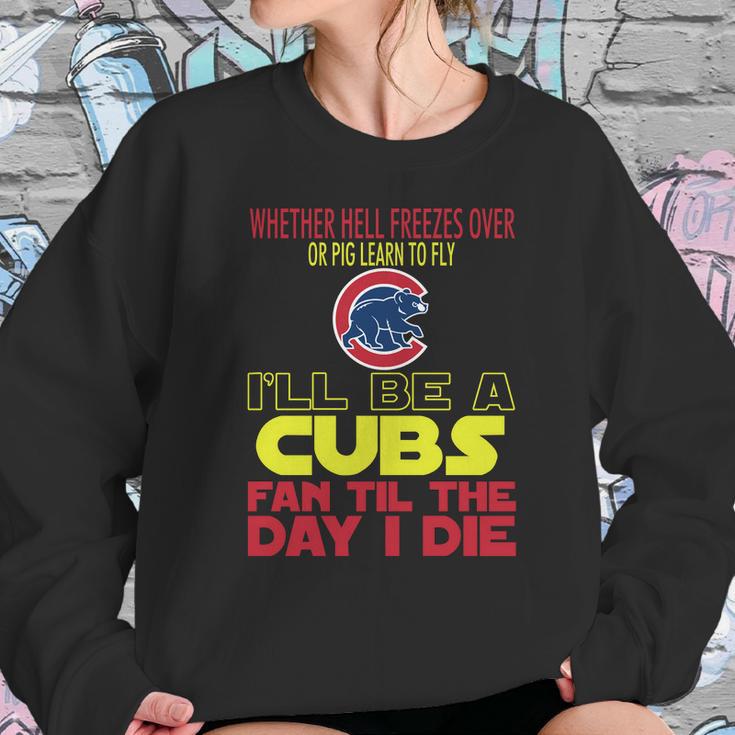 I Will Be A Cubs Fan Til The Day I Die Sweatshirt Gifts for Her