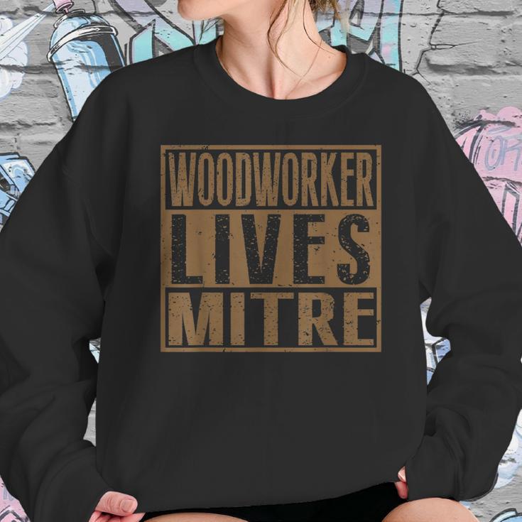 Woodworker Lives Mitre | Carpenterwoodworking Quote Sweatshirt Gifts for Her