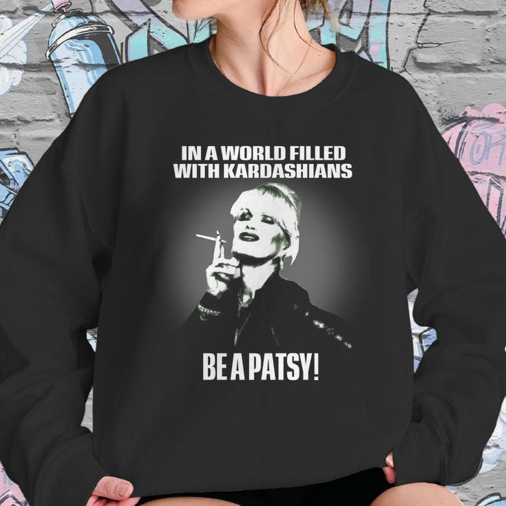 In A World Filled With Kardashians Be A Patsy Sweatshirt Gifts for Her