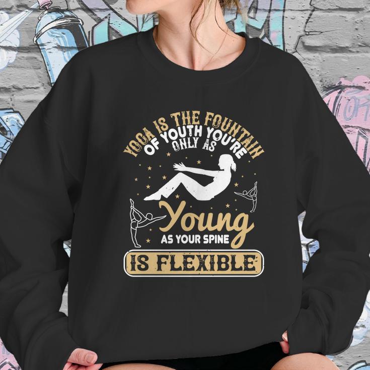 Yoga Is The Fountain Of Youth You’Re Only As Young As Your Spine Is Flexible Sweatshirt Gifts for Her