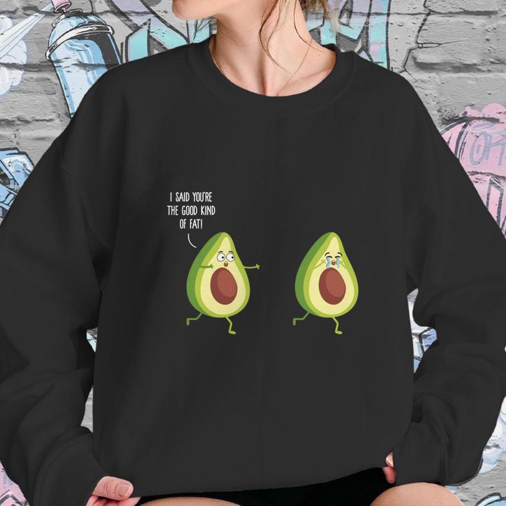 I Said Youre The Good Kind Of Fat - Avocado T-Shirt Sweatshirt Gifts for Her