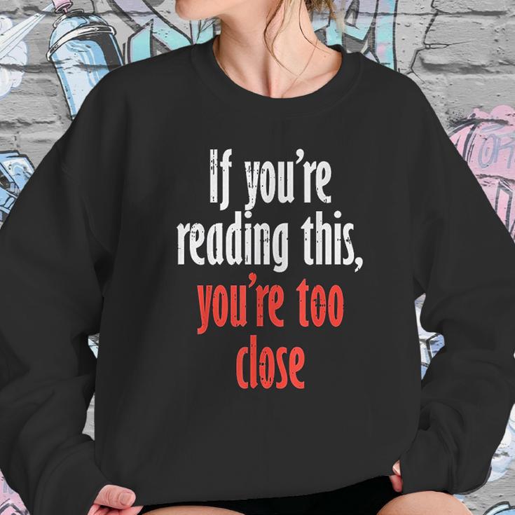 If Youre Reading This Too Close Funny Social Distancing Gift Sweatshirt Gifts for Her