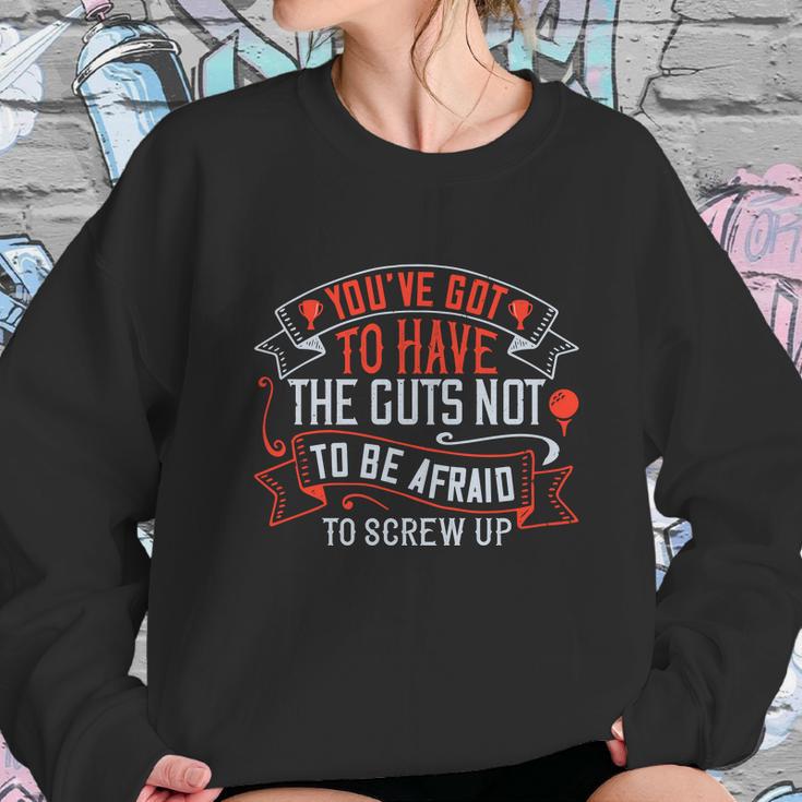 You’Ve Got To Have The Guts Not To Be Afraid To Screw Up Sweatshirt Gifts for Her