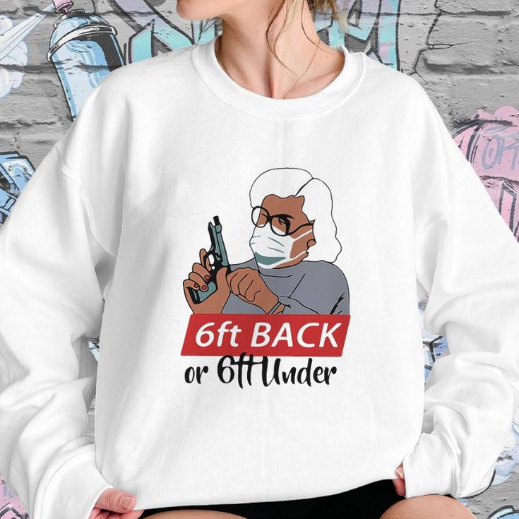 6 Feet Back Or 6 Feet Under Social Distancing Sweatshirt Gifts for Her