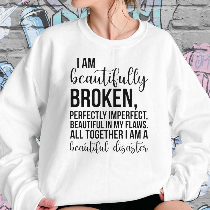 I Am Beautifully Broken Perfectly Inperfect All Together I Am A Beautiful Disaster - T-Shirt Sweatshirt Gifts for Her