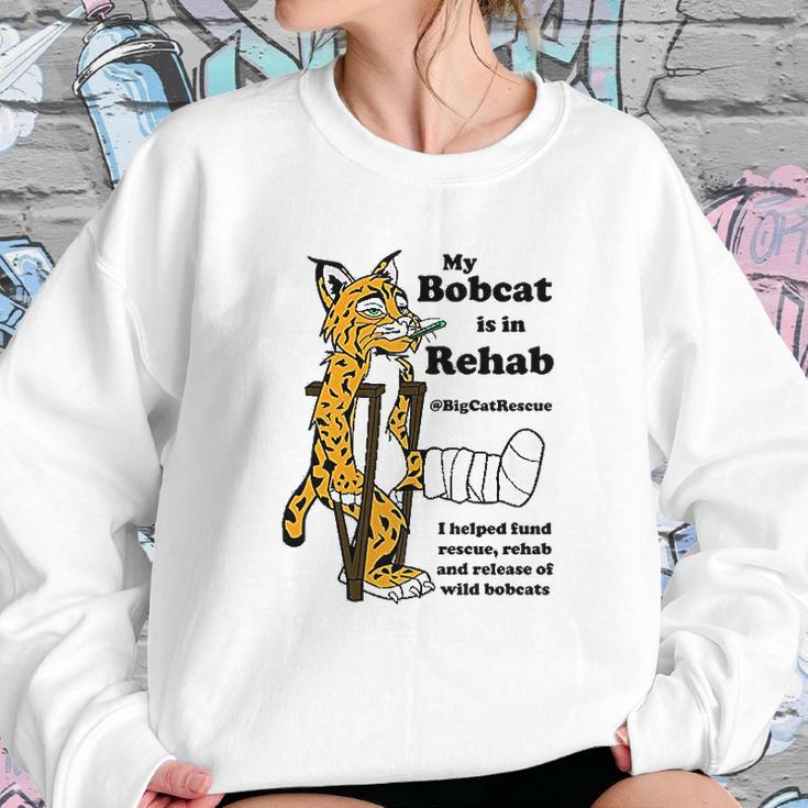 My Bobcat Is In Rehab Sweatshirt Gifts for Her