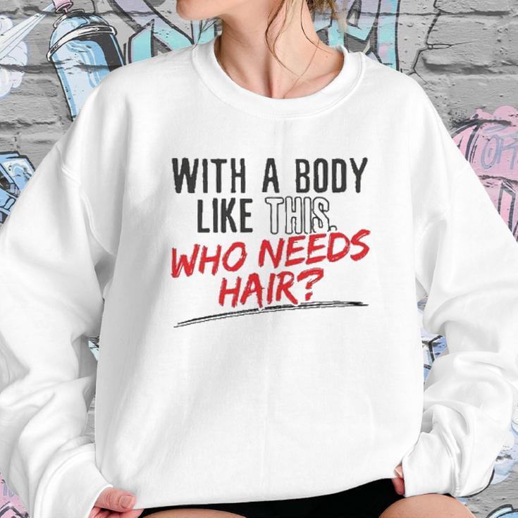 With A Body Like This Who Needs Hair 2022 Trend Sweatshirt Gifts for Her