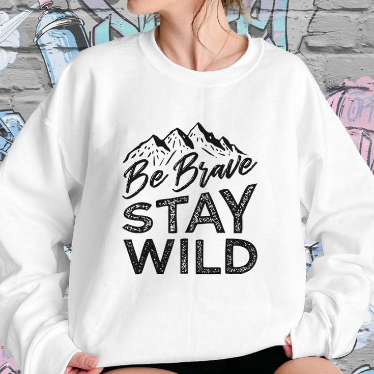 Be Brave Stay Wild Wilderness Outdoors Hiking Blk Sweatshirt Gifts for Her