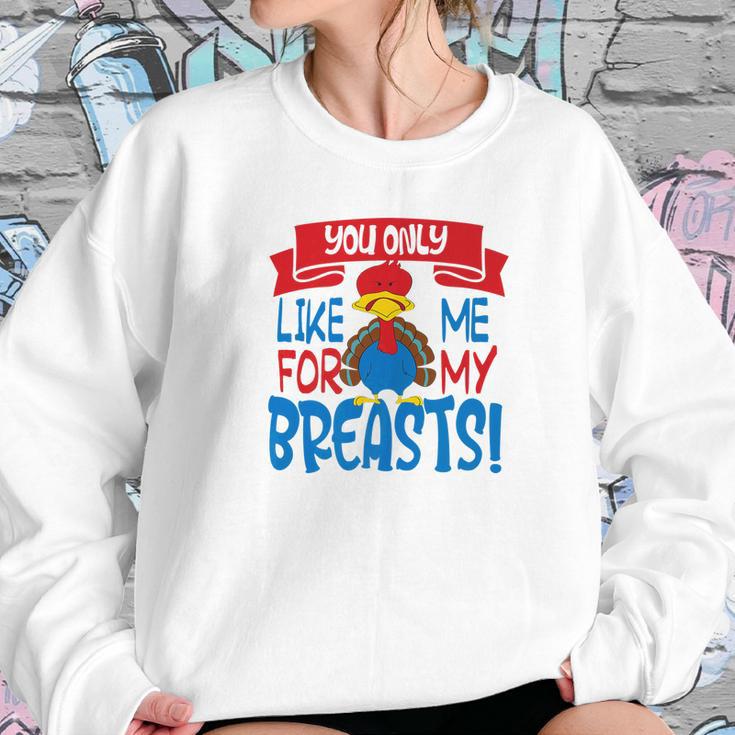 You Only Like Me For My Breasts Thanksgiving Turkey 2 Sweatshirt Gifts for Her