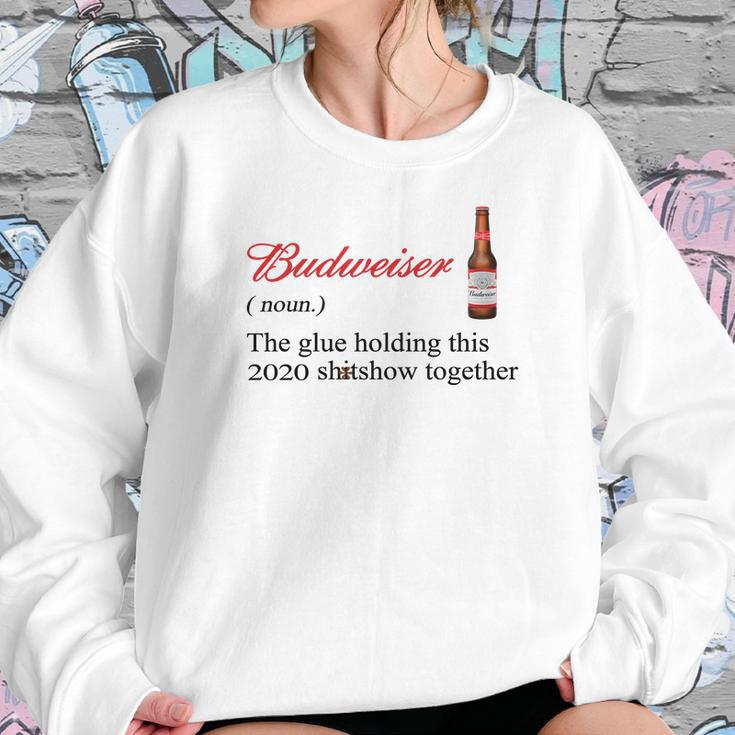 Budweiser The Glue Holding This 2020 Shitshow Together Shirt Sweatshirt Gifts for Her