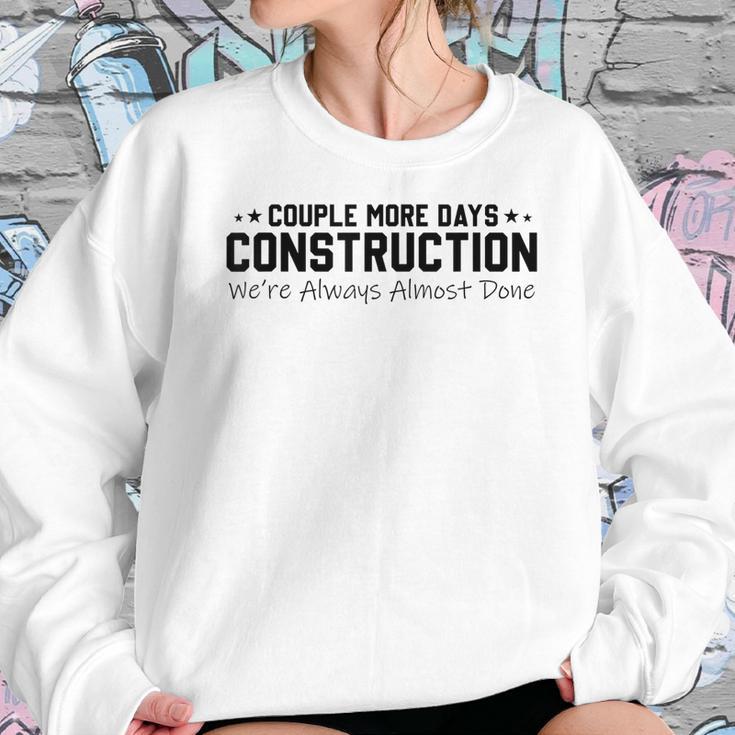 Couple More Days Construction We’Re Always Almost Done V6 Sweatshirt Gifts for Her