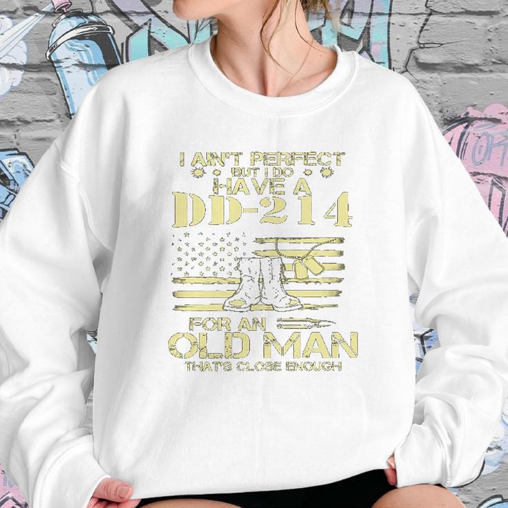 I Do Have A DD214 For An Old Man Thats Close 2022 Style Sweatshirt Gifts for Her