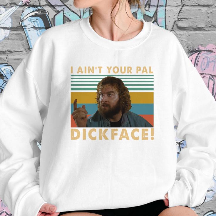 Donald Gibb I Ain’T Your Pal Dick Face Vintage Shirt Sweatshirt Gifts for Her