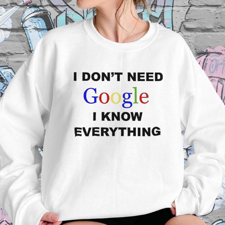 Dont Need Google I Know Everything Sweatshirt Gifts for Her