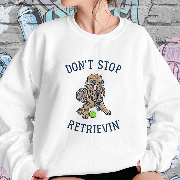 Dont Stop Retrievin Funny Cute Golden Retriever Dog Sweatshirt Gifts for Her